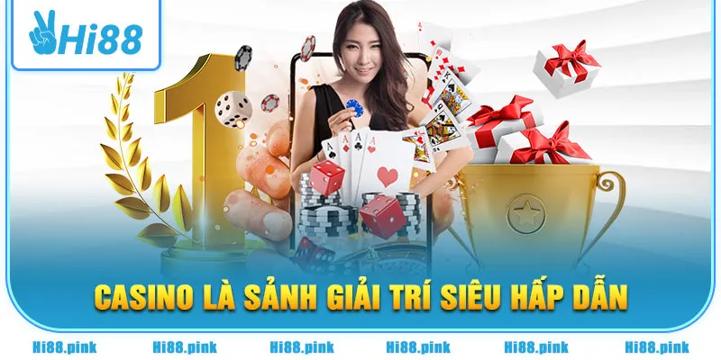 Casino là sảnh giải trí siêu hấp dẫn